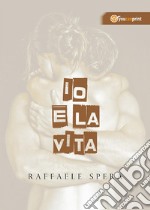 Io e la vita. E-book. Formato EPUB ebook