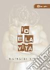 Io e la vita. E-book. Formato EPUB ebook