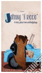 Johnny il riccio, a story about men and hedgehogs. E-book. Formato EPUB ebook