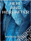 Here and Hereafter. E-book. Formato EPUB ebook di Anthony Borgia