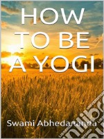 How to be a Yogi. E-book. Formato EPUB ebook