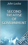 Second Treatise of Government. E-book. Formato EPUB ebook di John Locke