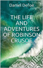 The Life and Adventures of Robinson Crusoe. E-book. Formato EPUB ebook