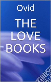 The Love Books. E-book. Formato EPUB ebook di Ovid