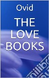 The Love Books. E-book. Formato EPUB ebook di Ovid