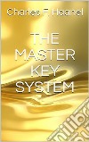 The Master Key System. E-book. Formato EPUB ebook di Charles F. Haanel