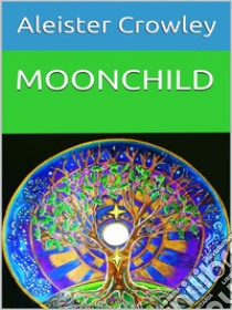 Moonchild. E-book. Formato EPUB ebook di Aleister Crowley