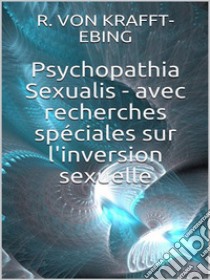 Psychopathia Sexualis - avec recherches spéciales sur l'inversion sexuelle. E-book. Formato EPUB ebook di Ebing