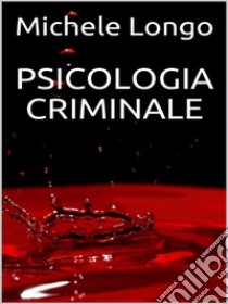 Psicologia criminale. E-book. Formato EPUB ebook di Michele Longo