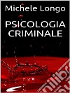 Psicologia criminale. E-book. Formato EPUB ebook di Michele Longo