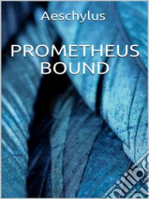 Prometheus Bound. E-book. Formato EPUB ebook di Aeschylus