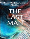 The Last Man. E-book. Formato EPUB ebook di Mary Wollstonecraft Shelley