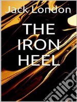 The Iron Heel. E-book. Formato EPUB ebook