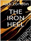 The Iron Heel. E-book. Formato EPUB ebook