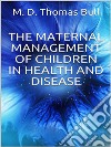 The Maternal Management of Children, in Health and Disease. E-book. Formato EPUB ebook