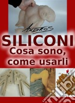 Siliconi - Cosa sono, come usarli. E-book. Formato EPUB ebook