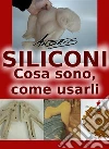 Siliconi - Cosa sono, come usarli. E-book. Formato EPUB ebook