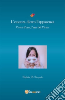 L'essenza dietro l'apparenza. E-book. Formato EPUB ebook di Hefsiba Di Pasquale