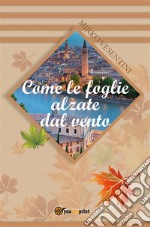 Come le foglie alzate dal vento. E-book. Formato PDF ebook