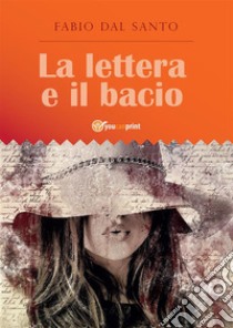 La lettera e il bacio. E-book. Formato EPUB ebook di Fabio Dal Santo