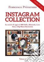 Instagram collection. La società di oggi tra 1000 Selfie, didascalie, Love Story e Pop*Rock Revolution. Volume 1. E-book. Formato PDF ebook