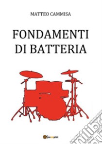 Fondamenti Di Batteria. E-book. Formato PDF ebook di Matteo Cammisa