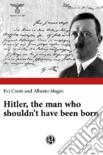 Hitler, the man who shouldn’t have been born. E-book. Formato EPUB ebook