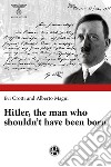 Hitler, the man who shouldn’t have been born. E-book. Formato EPUB ebook di Evi Crotti