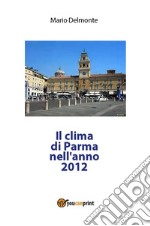 Il clima di Parma nell'anno 2012. E-book. Formato PDF ebook