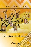 Gli intrecci del destino. E-book. Formato EPUB ebook di Andrea Di Francesco