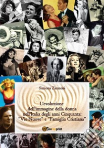 L'evoluzione dell'immagine della donna nell'Italia degli anni Cinquanta. E-book. Formato EPUB ebook di Simona Zannoni