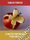 Le Ricette Fruttariane. Terzo volume. E-book. Formato EPUB ebook di Gianluca Perricone