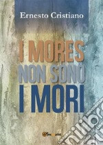 I Mores non sono Mori. E-book. Formato EPUB ebook