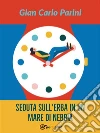 Seduta sull'erba in un mare di nebbia. E-book. Formato EPUB ebook di Gian Carlo Parini