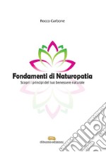 Fondamenti di Naturopatia Scopri i principi del tuo benessere naturale. E-book. Formato EPUB ebook