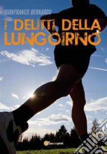 I delitti della Lungoirno. E-book. Formato EPUB ebook di Gianfranco Bernardo