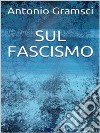 Sul fascismo. E-book. Formato EPUB ebook