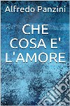 Che cosa è l'amore. E-book. Formato EPUB ebook di Alfredo Panzini