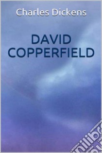 David Copperfield. E-book. Formato EPUB ebook di Charles Dickens