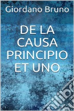 De la causa, principio et uno. E-book. Formato EPUB ebook