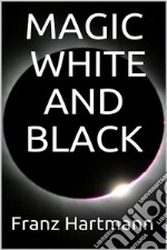 Magic: White and Black. E-book. Formato EPUB ebook