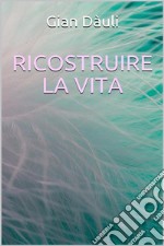 Ricostruire la vita. E-book. Formato EPUB ebook