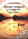 Suite per violoncello e crepuscolo. La storia. E-book. Formato PDF ebook di Angelo Copelli