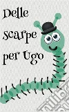 Delle scarpe per Ugo. E-book. Formato PDF ebook di Federica Pastorino