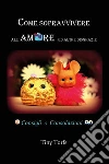 Come sopravvivere all'amore ed altre disgrazie. E-book. Formato PDF ebook di Tiny Torfs