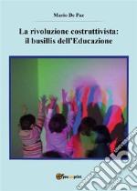 La rivoluzione costruttivista: il busillis dell’Educazione. E-book. Formato PDF ebook