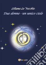 Due donne - Un unico cielo. E-book. Formato EPUB ebook