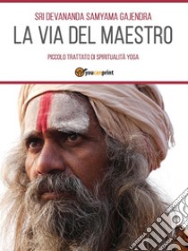 La Via del Maestro. E-book. Formato EPUB ebook di sri Devananda Samyama Gajendra