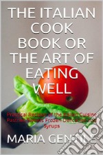 The Italian Cook Book or The Art of Eating Well. E-book. Formato EPUB ebook