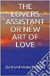 The Lovers Assistant; Or, New Art of Love. E-book. Formato EPUB ebook di Ovid & Henry Fielding